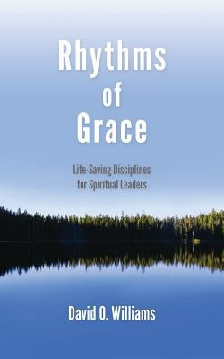 Rhythms of Grace: Life-Saving Disciplines for Spiritual Leaders Paperback Barclay Press