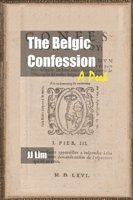 The Belgic Confession: A Peek Paperback Independently Published