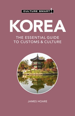 Korea - Culture Smart!: The Essential Guide to Customs & Culturevolume 111 by Culture Smart!