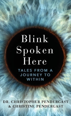 Blink Spoken Here: Tales From A Journey To Within by Pendergast, Christopher