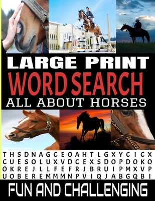 Large Print Word Search All about Horses: 100 Fun and Challenging Word Find Puzzle Book - Horse Related Theme Words - Well Known and Lesser Known Sear Paperback Independently Published