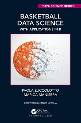 Basketball Data Science: With Applications in R by Zuccolotto, Paola