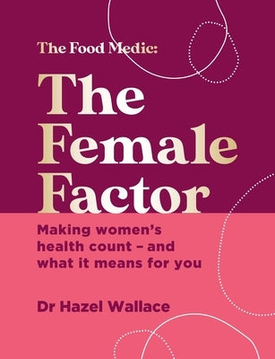 The Female Factor: The Whole-Body Health Bible for Women by Wallace, Hazel