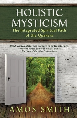 Holistic Mysticism: The Integrated Spiritual Path of the Quakers by Smith, Amos