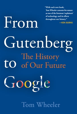 From Gutenberg to Google: The History of Our Future by Wheeler, Tom