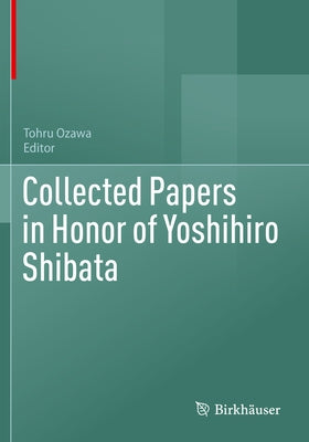 Collected Papers in Honor of Yoshihiro Shibata by Ozawa, Tohru
