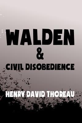 Walden, and Civil Disobedience: Original & Unabridged by Thoreau, Henry David