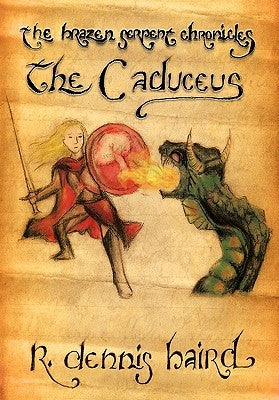 The Brazen Serpent Chronicles: The Caduceus by Baird, R. Dennis