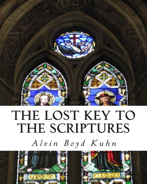 The Lost Key to the Scriptures by Kuhn, Alvin Boyd