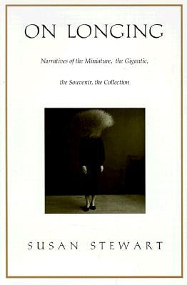 On Longing: Narratives of the Miniature, the Gigantic, the Souvenir, the Collection Paperback Duke University Press