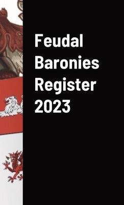 Feudal Baronies Register 2023 by The Manorial Society of England and W