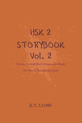 HSK 2 Storybook Vol 2: Stories in Simplified Chinese and Pinyin, 300 Word Vocabulary Level by Hoe, Y. L.