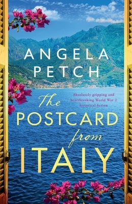 The Postcard from Italy: Absolutely gripping and heartbreaking WW2 historical fiction by Petch, Angela