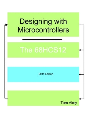 Designing with Microcontrollers -- The 68HCS12 Paperback Createspace Independent Publishing Platform