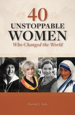 40 Unstoppable Women Who Changed the World by Sala, Harold