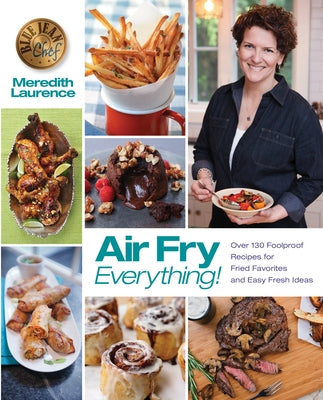 Air Fry Everything: Foolproof Recipes for Fried Favorites and Easy Fresh Ideas by Blue Jean Chef, Meredith Laurence Paperback Walah! LLC