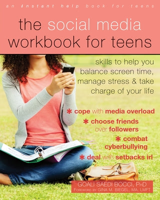 The Social Media Workbook for Teens: Skills to Help You Balance Screen Time, Manage Stress, and Take Charge of Your Life Instant Help Publications