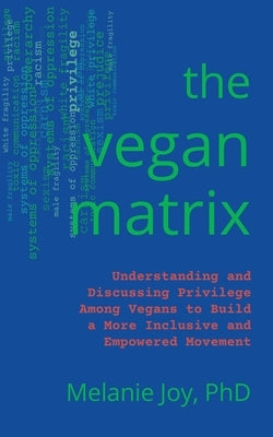 The Vegan Matrix: Understanding and Discussing Privilege Among Vegans to Build a More Inclusive and Empowered Movement Paperback Lantern Publishing & Media