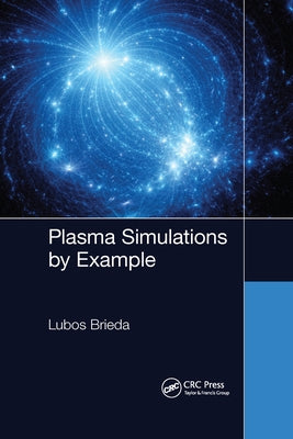 Plasma Simulations by Example Paperback CRC Press