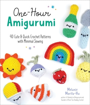 One-Hour Amigurumi: 40 Cute & Quick Crochet Patterns with Minimal Sewing by Morita-Hu, Melanie