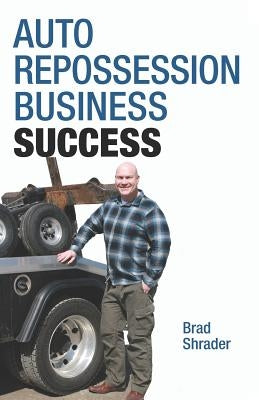 Auto Repossession Business Success by Shrader, Brad