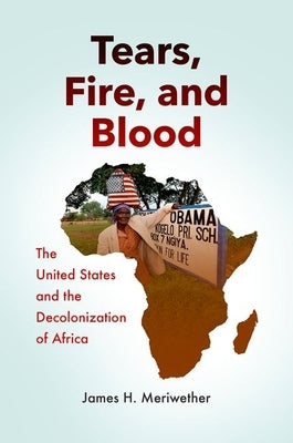 Tears, Fire, and Blood: The United States and the Decolonization of Africa Paperback University of North Carolina Press