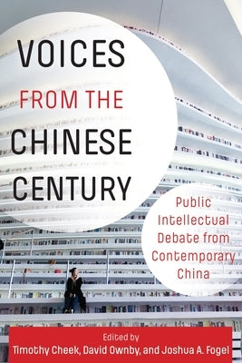 Voices from the Chinese Century: Public Intellectual Debate from Contemporary China Paperback Columbia University Press