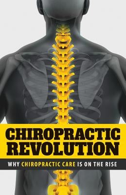 Chiropractic Revolution: Why Chiropractic Care Is On the Rise Paperback Seven Falls Publishing