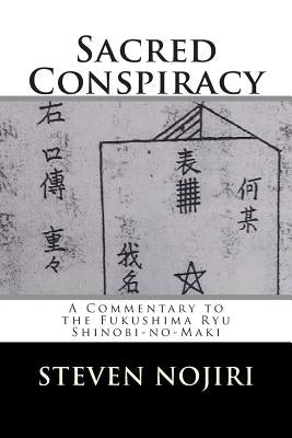 Sacred Conspiracy: A Commentary to the Fukushima Ryu Shinobi-no-Maki Paperback Createspace Independent Publishing Platform
