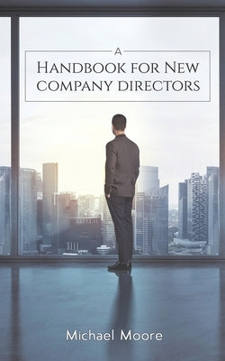 A Handbook for New Company Directors by Moore, Michael