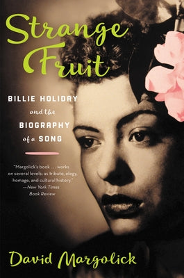 Strange Fruit: Billie Holiday and the Biography of a Song by Margolick, David