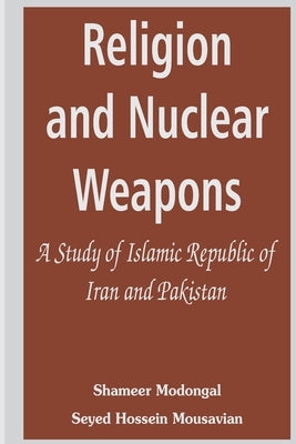 Religion and Nuclear Weapons: A Study of Islamic Republic of Iran and Pakistan Paperback Vij Books India