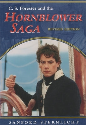 C. S. Forester and the Hornblower Saga: Revised Edition by Sternlicht, Sanford