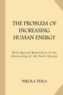 The Problem of Increasing Human Energy (Large Print) by Tesla, Nikola