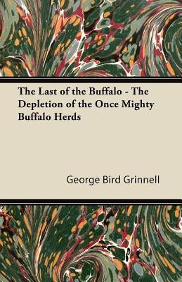 The Last of the Buffalo - The Depletion of the Once Mighty Buffalo Herds Paperback Read Country Books