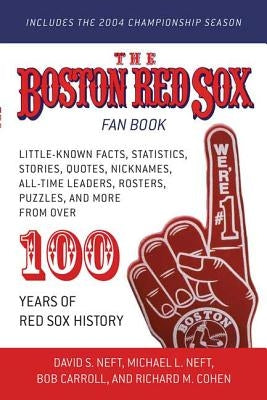The Boston Red Sox Fan Book: Revised to Include the 2004 Championship Season! by Neft, David S.
