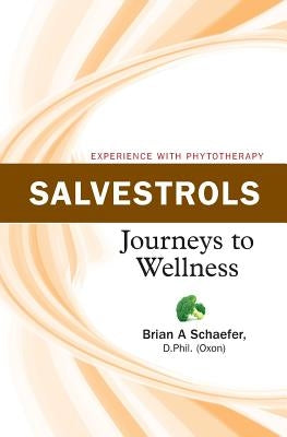 Salvestrols: Journeys to Wellness by Schaefer, Brian