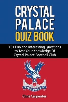 Crystal Palace Quiz Book Paperback Independently Published