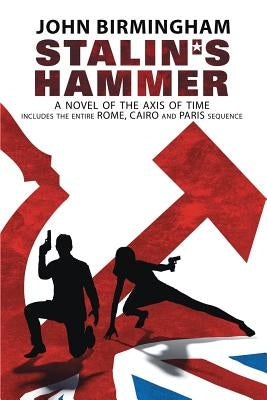 Stalin's Hammer: The Complete Sequence: A Novel of the Axis of Time (Includes the entire Rome, Cairo and Paris sequence) Gigantic Weapons Corporation