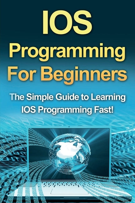 IOS Programming For Beginners: The Simple Guide to Learning IOS Programming Fast! Paperback Ingram Publishing