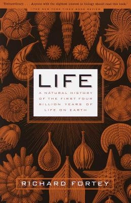 Life: A Natural History of the First Four Billion Years of Life on Earth by Fortey, Richard