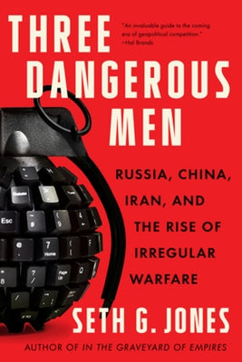 Three Dangerous Men: Russia, China, Iran and the Rise of Irregular Warfare Paperback W. W. Norton & Company