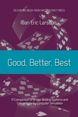 Good, Better, Best: A comparison of bridge bidding systems and conventions by computer simulation Paperback Master Point Press