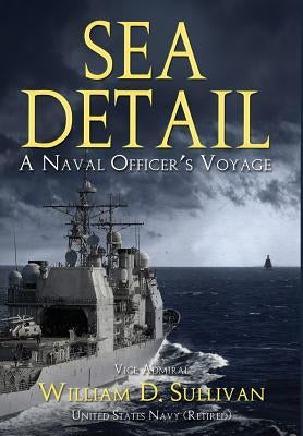 Sea Detail: A Naval Officer's Voyage by Sullivan, William D.