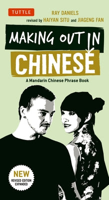 Making Out in Chinese: A Mandarin Chinese Phrase Book by Daniels, Ray
