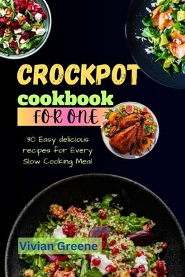 Crock pot cookbook for one: 30 Easy delicious recipes for Every Slow Cooking Meal Paperback Independently Published