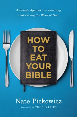 How to Eat Your Bible: A Simple Approach to Learning and Loving the Word of God Moody Publishers