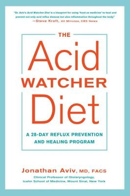 The Acid Watcher Diet: A 28-Day Reflux Prevention and Healing Program by Aviv, Jonathan