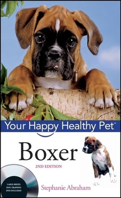 Boxer: Your Happy Healthy Pet [With DVD] by Abraham, Stephanie