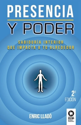 Presencia y poder: Sabiduría interior que impacta a tu alrededor by Lladó Micheli, Enric